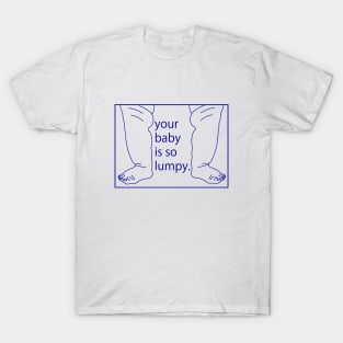 Your Baby Is So Lumpy T-Shirt